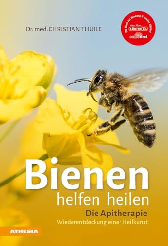 Bienen helfen heilen: Die Apitherapie Wiederentdeckung einer Heilkunst | Entdecken Sie die heilende Wirkung von Honig, Blütenpollen, Bienenwachs, ... Bienenwachs, Gelee Royale und Bienengift von Athesia Tappeiner Verlag
